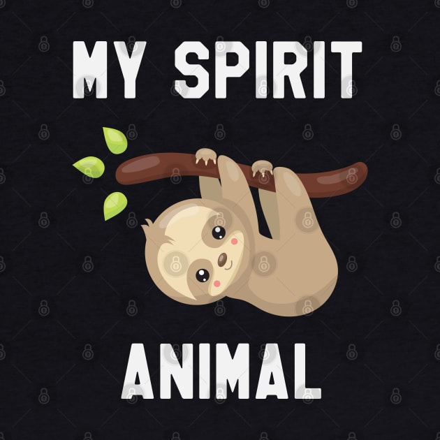 Sloth is My Spirit Animal - Funny Sloth by kdpdesigns